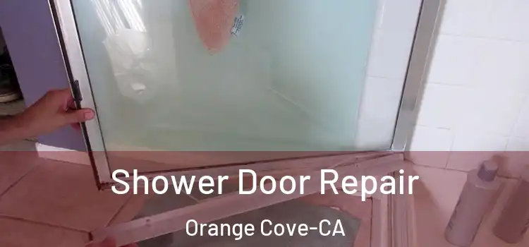  Shower Door Repair Orange Cove-CA